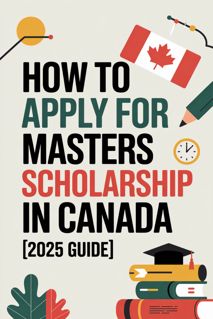 How to Apply for Masters Scholarship in Canada [2025 Guide]